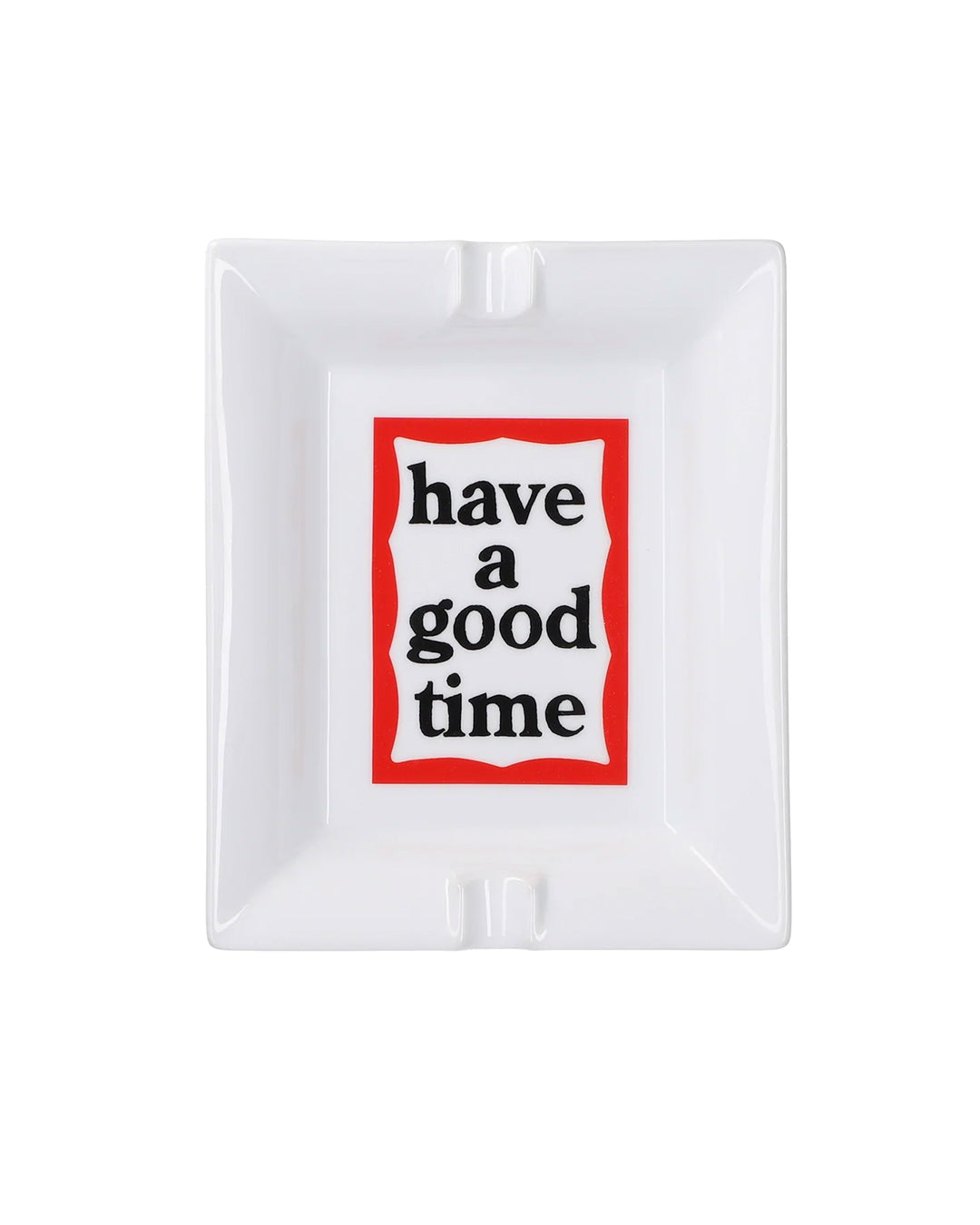 have a good time MASSIVE FRAME ASHTRAY